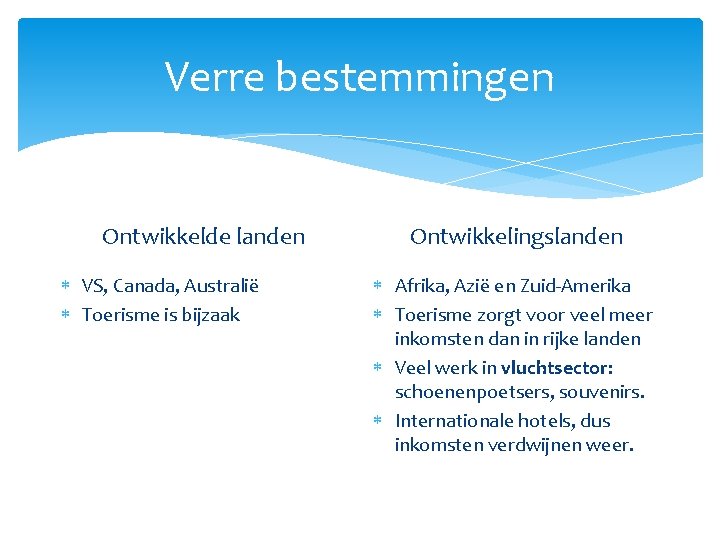 Verre bestemmingen Ontwikkelde landen VS, Canada, Australië Toerisme is bijzaak Ontwikkelingslanden Afrika, Azië en