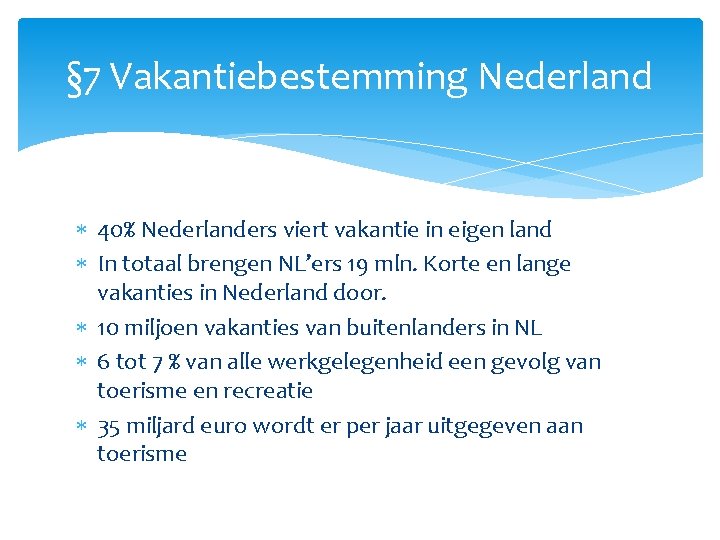 § 7 Vakantiebestemming Nederland 40% Nederlanders viert vakantie in eigen land In totaal brengen