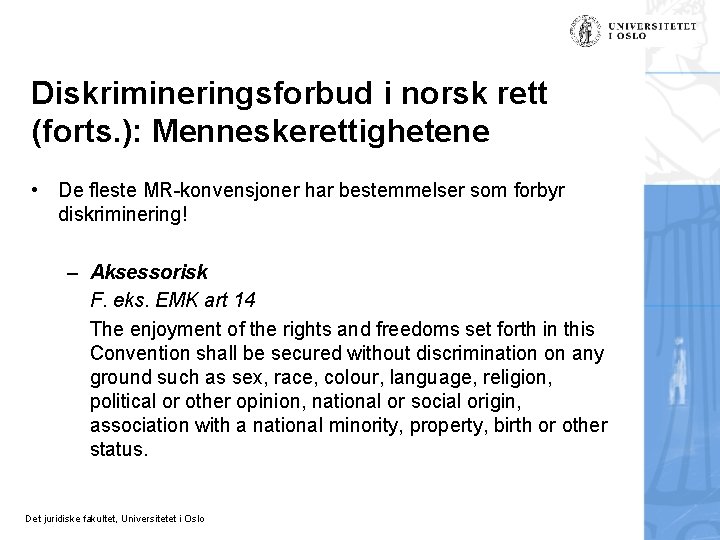 Diskrimineringsforbud i norsk rett (forts. ): Menneskerettighetene • De fleste MR-konvensjoner har bestemmelser som