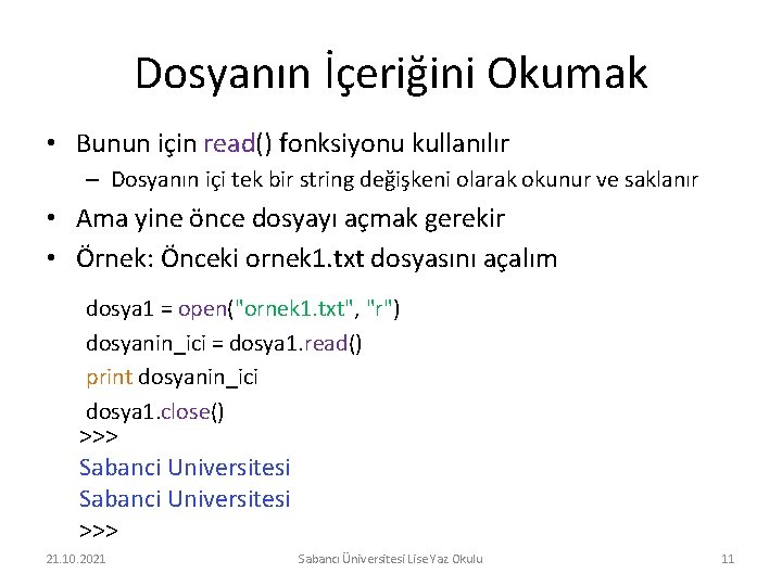 Dosyanın İçeriğini Okumak • Bunun için read() fonksiyonu kullanılır – Dosyanın içi tek bir