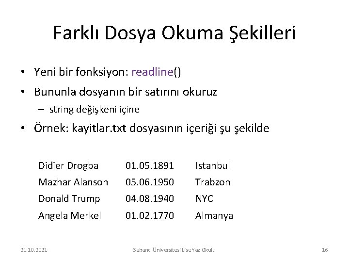 Farklı Dosya Okuma Şekilleri • Yeni bir fonksiyon: readline() • Bununla dosyanın bir satırını