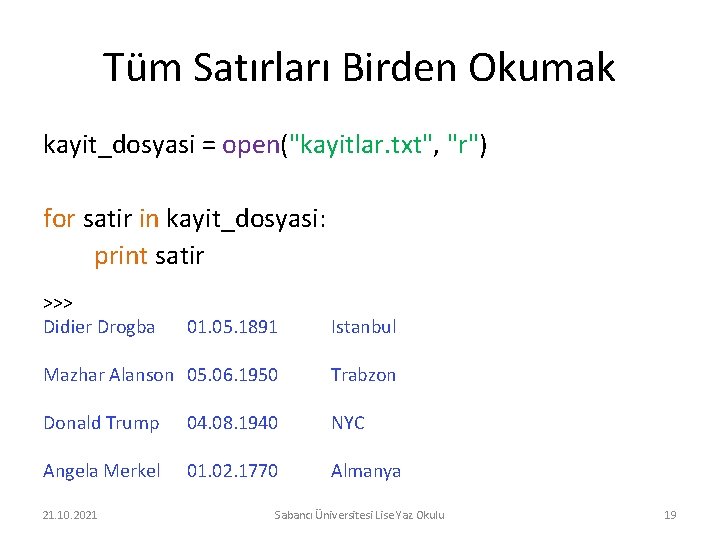 Tüm Satırları Birden Okumak kayit_dosyasi = open("kayitlar. txt", "r") for satir in kayit_dosyasi: print