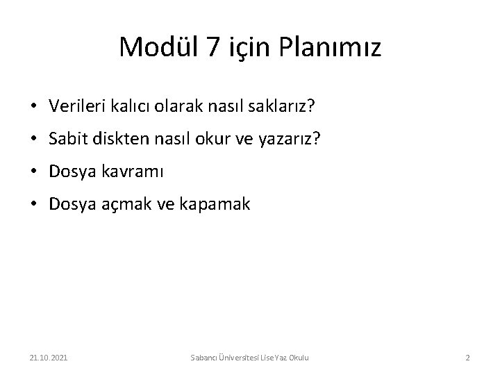 Modül 7 için Planımız • Verileri kalıcı olarak nasıl saklarız? • Sabit diskten nasıl