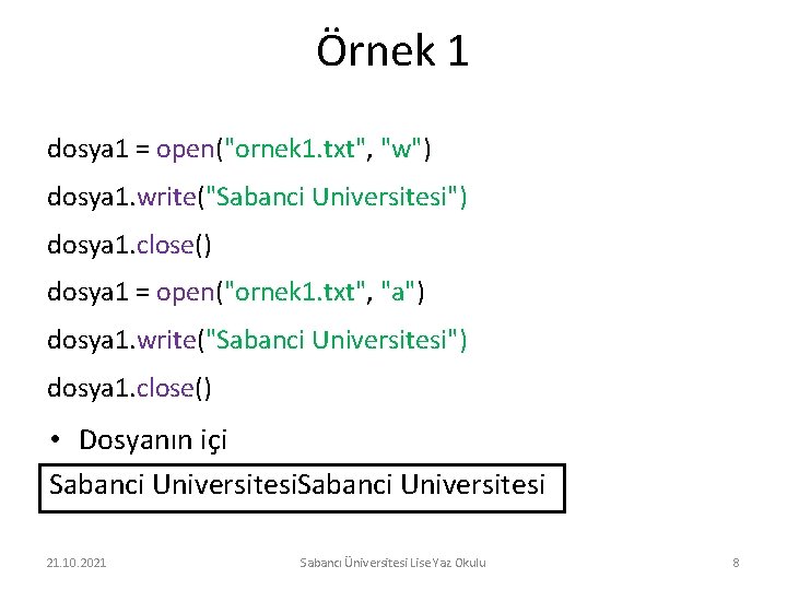 Örnek 1 dosya 1 = open("ornek 1. txt", "w") dosya 1. write("Sabanci Universitesi") dosya