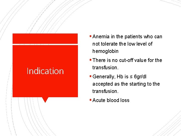 § Anemia in the patients who can not tolerate the low level of hemoglobin