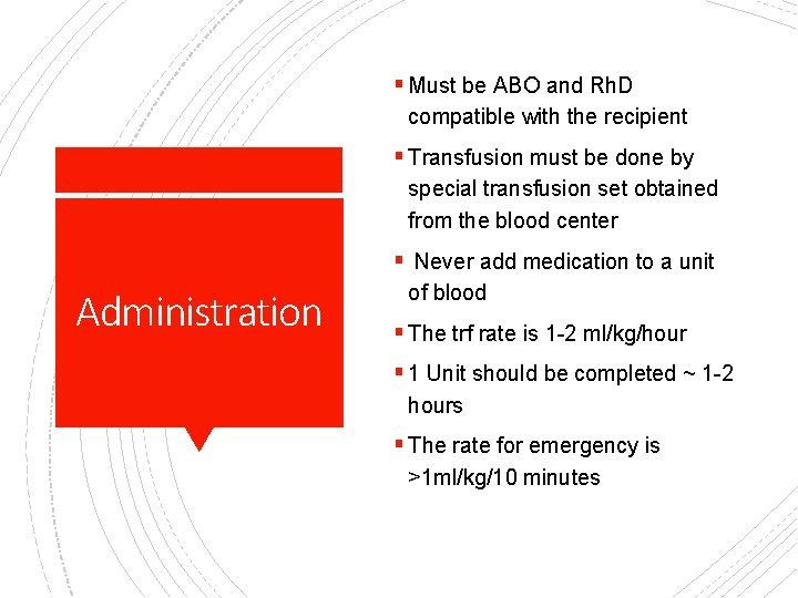 § Must be ABO and Rh. D compatible with the recipient § Transfusion must