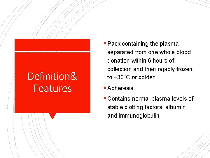 § Pack containing the plasma Definition& Features separated from one whole blood donation within