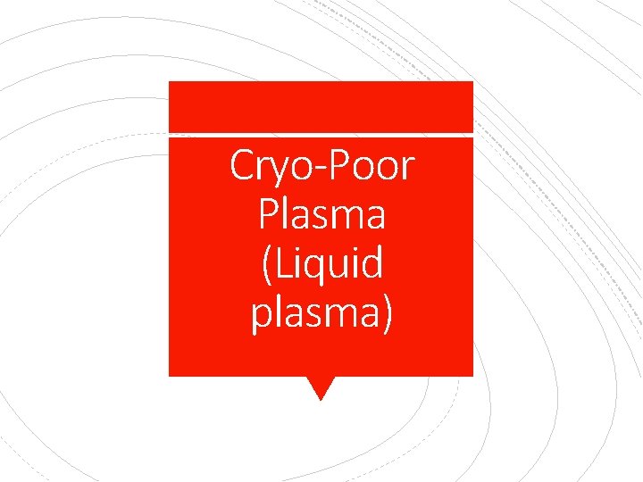Cryo-Poor Plasma (Liquid plasma) 