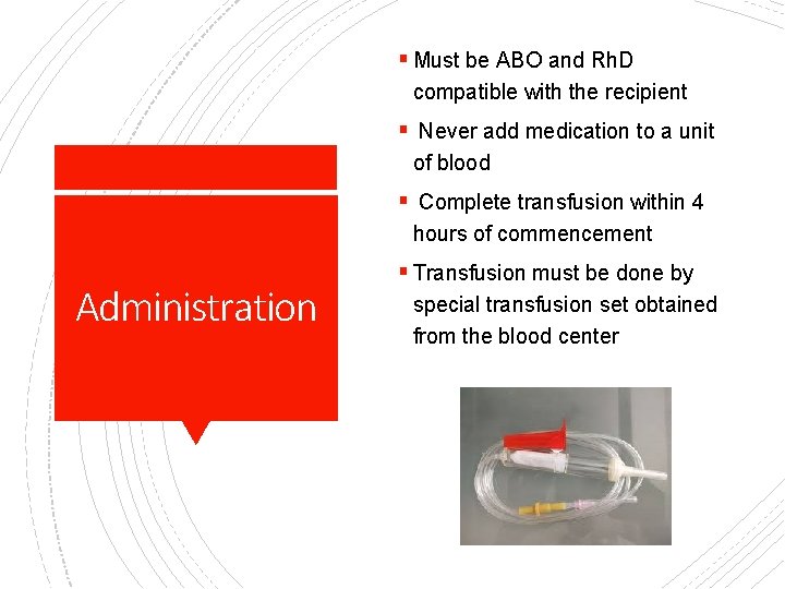 § Must be ABO and Rh. D compatible with the recipient § Never add