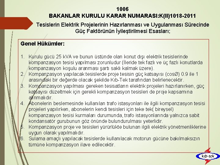1006 BAKANLAR KURULU KARAR NUMARASI: K(II)1018 -2011 Tesislerin Elektrik Projelerinin Hazırlanması ve Uygulanması Sürecinde