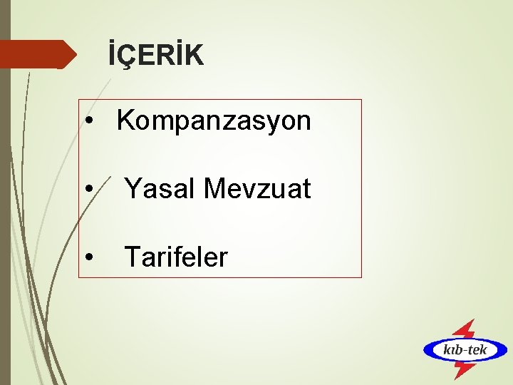 İÇERİK • Kompanzasyon • Yasal Mevzuat • Tarifeler 