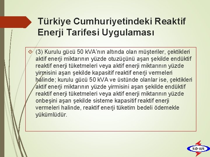 Türkiye Cumhuriyetindeki Reaktif Enerji Tarifesi Uygulaması (3) Kurulu gücü 50 k. VA’nın altında olan
