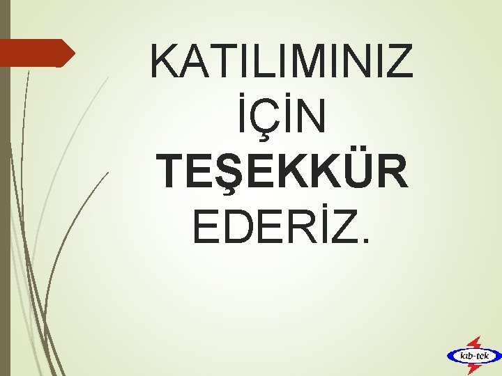 KATILIMINIZ İÇİN TEŞEKKÜR EDERİZ. 