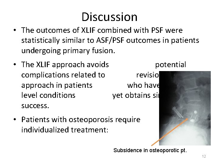 Discussion • The outcomes of XLIF combined with PSF were statistically similar to ASF/PSF