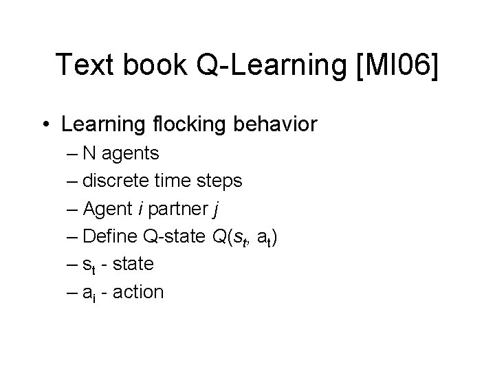 Text book Q-Learning [MI 06] • Learning flocking behavior – N agents – discrete