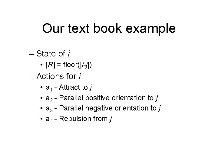 Our text book example – State of i • [R] = floor(|i-j|) – Actions