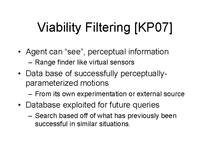 Viability Filtering [KP 07] • Agent can “see”, perceptual information – Range finder like