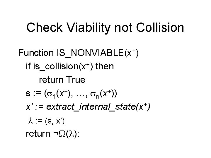 Check Viability not Collision Function IS_NONVIABLE(x+) if is_collision(x+) then return True s : =