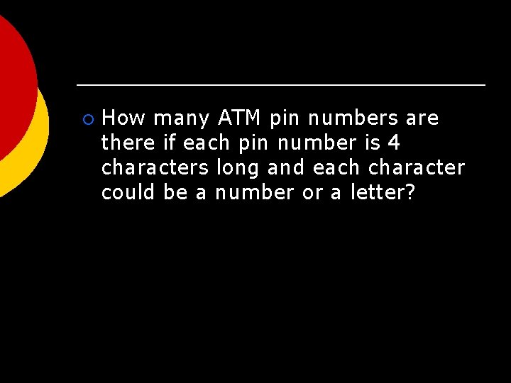 ¡ How many ATM pin numbers are there if each pin number is 4