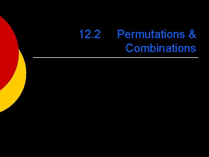 12. 2 Permutations & Combinations 