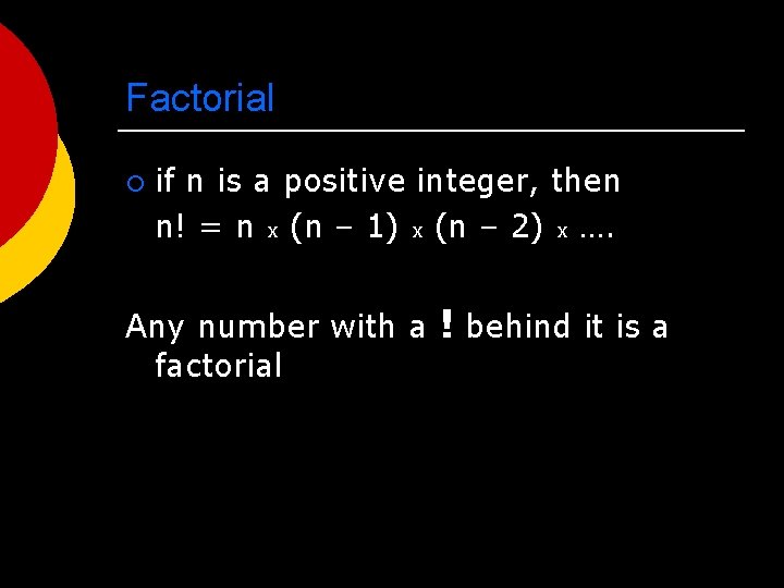 Factorial ¡ if n is a positive integer, then n! = n x (n