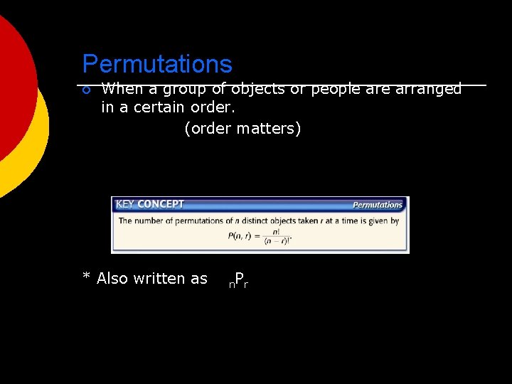 Permutations ¡ When a group of objects or people arranged in a certain order.