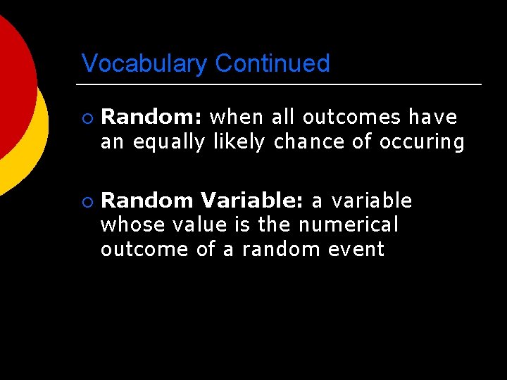 Vocabulary Continued ¡ ¡ Random: when all outcomes have an equally likely chance of