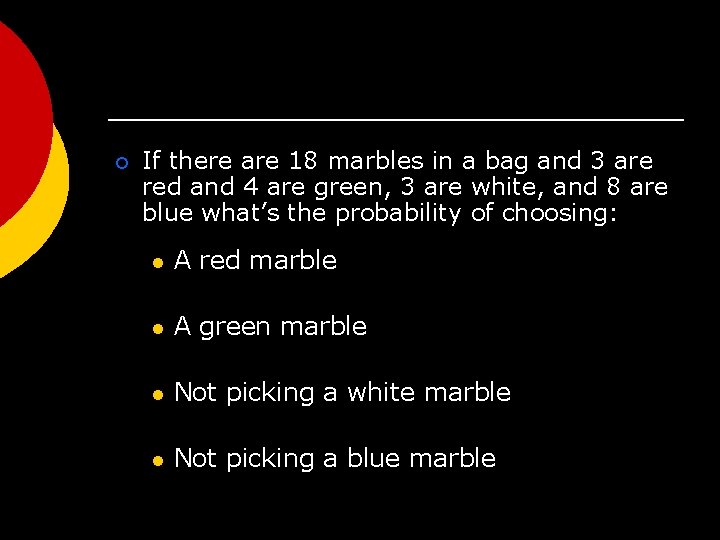 ¡ If there are 18 marbles in a bag and 3 are red and