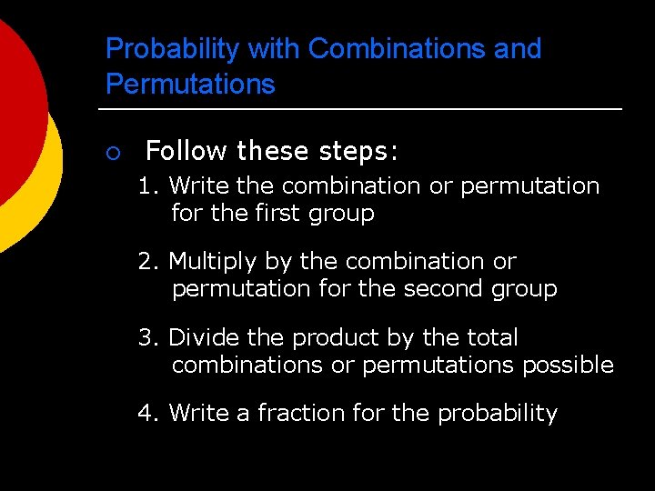 Probability with Combinations and Permutations ¡ Follow these steps: 1. Write the combination or