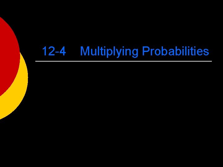 12 -4 Multiplying Probabilities 