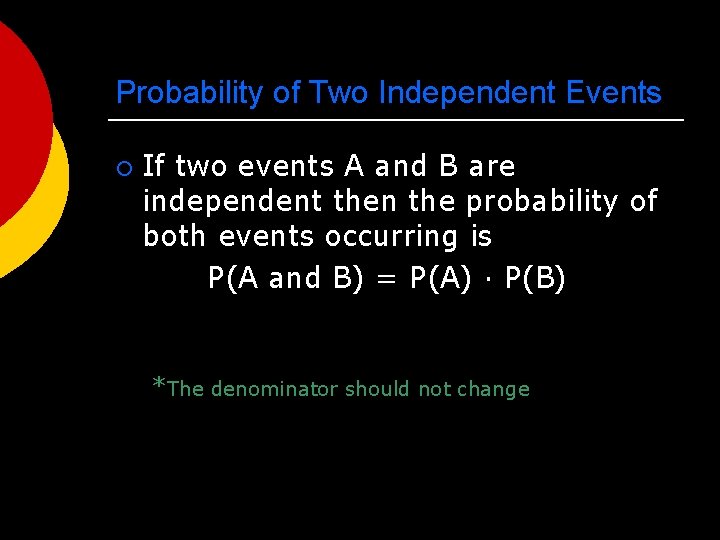 Probability of Two Independent Events ¡ If two events A and B are independent
