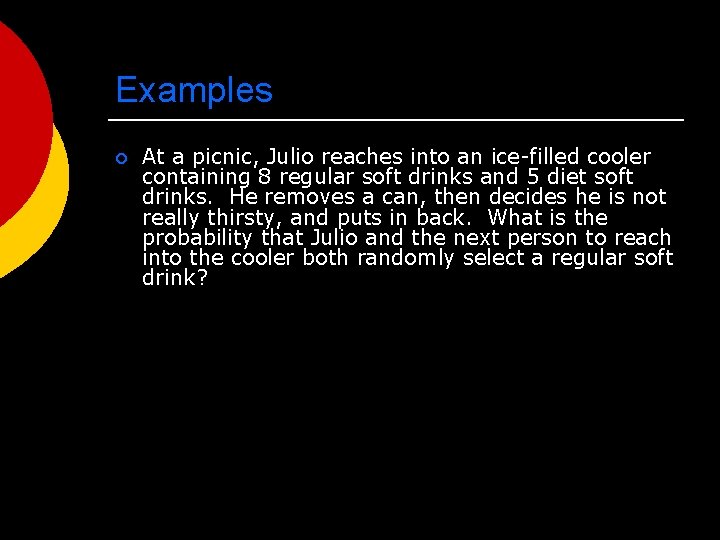 Examples ¡ At a picnic, Julio reaches into an ice-filled cooler containing 8 regular