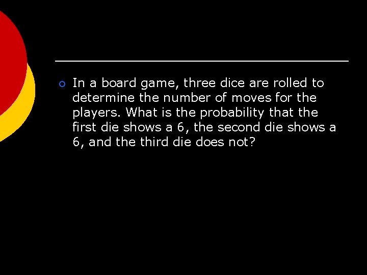 ¡ In a board game, three dice are rolled to determine the number of