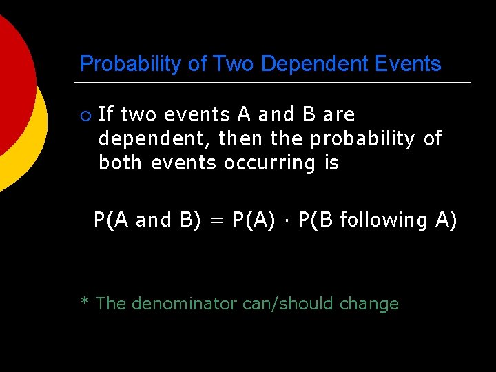 Probability of Two Dependent Events ¡ If two events A and B are dependent,