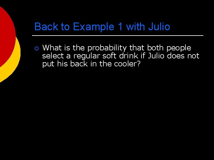 Back to Example 1 with Julio ¡ What is the probability that both people