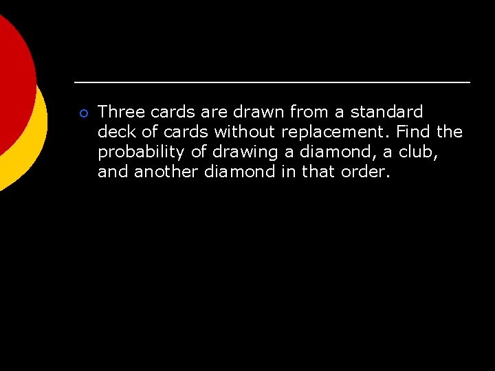 ¡ Three cards are drawn from a standard deck of cards without replacement. Find