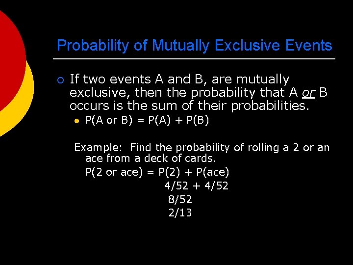 Probability of Mutually Exclusive Events ¡ If two events A and B, are mutually