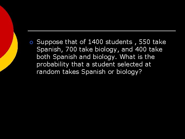 ¡ Suppose that of 1400 students , 550 take Spanish, 700 take biology, and