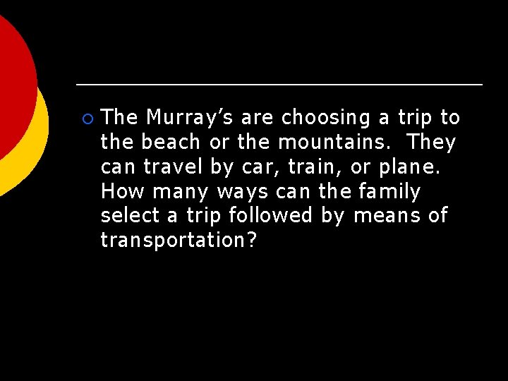 ¡ The Murray’s are choosing a trip to the beach or the mountains. They