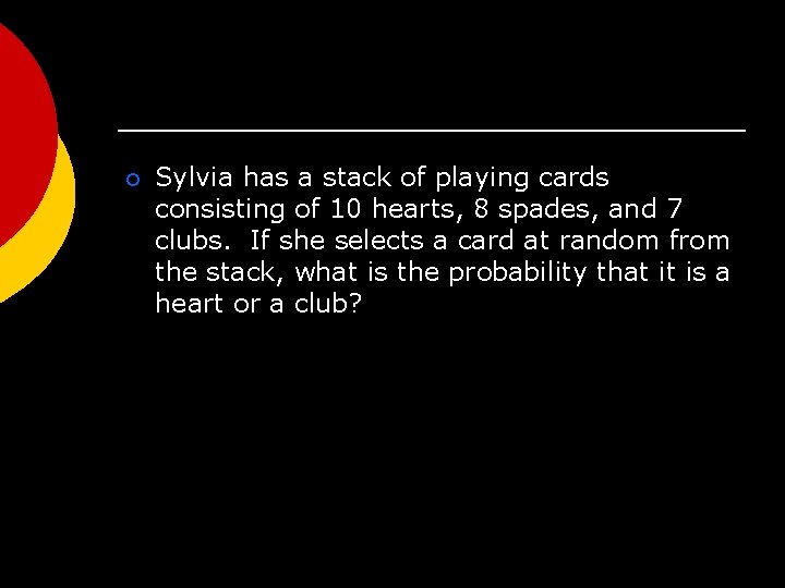 ¡ Sylvia has a stack of playing cards consisting of 10 hearts, 8 spades,