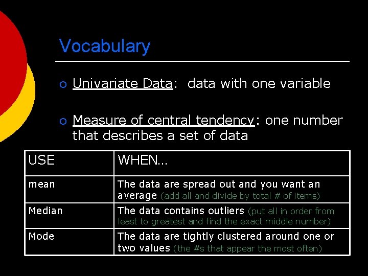 Vocabulary ¡ Univariate Data: data with one variable ¡ Measure of central tendency: one