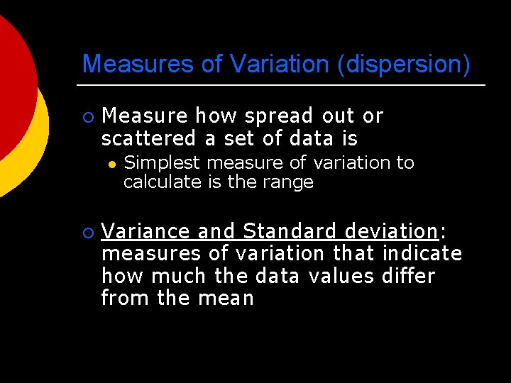 Measures of Variation (dispersion) ¡ Measure how spread out or scattered a set of