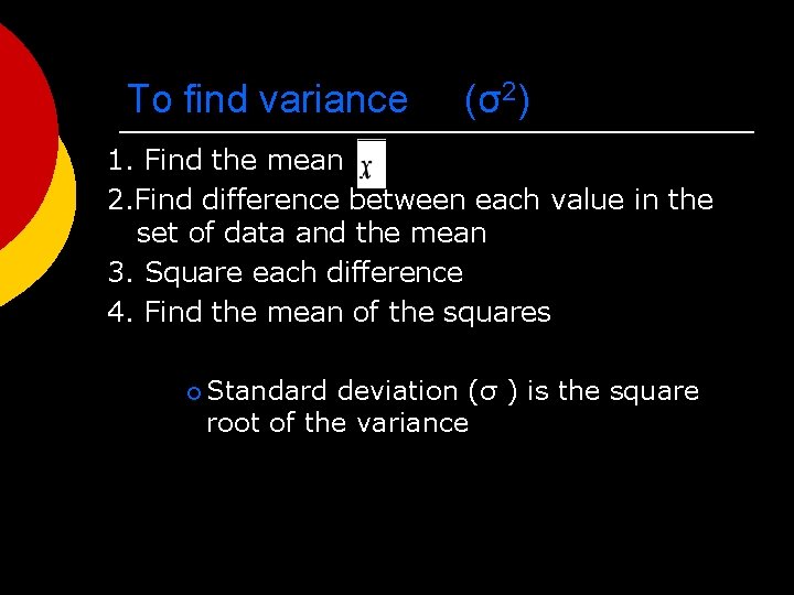 To find variance (σ2) 1. Find the mean 2. Find difference between each value