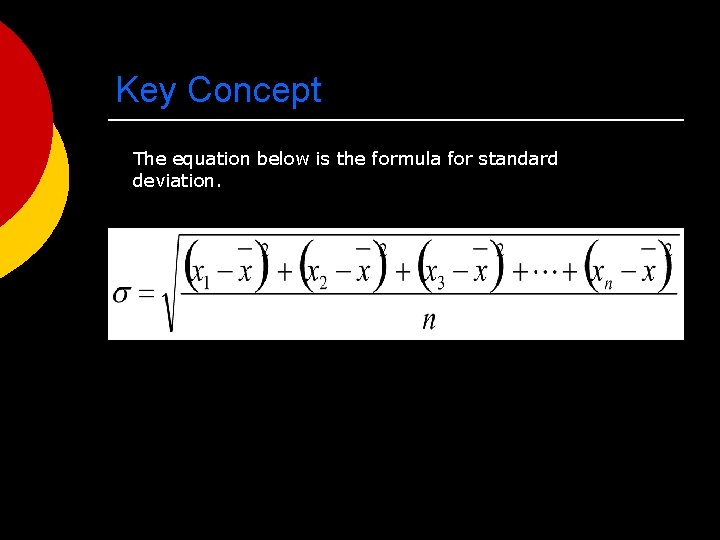 Key Concept The equation below is the formula for standard deviation. 