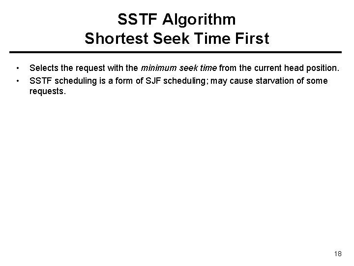 SSTF Algorithm Shortest Seek Time First • • Selects the request with the minimum
