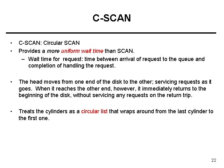 C-SCAN • • C-SCAN: Circular SCAN Provides a more uniform wait time than SCAN.