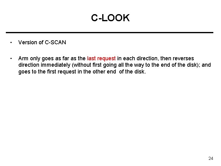C-LOOK • Version of C-SCAN • Arm only goes as far as the last