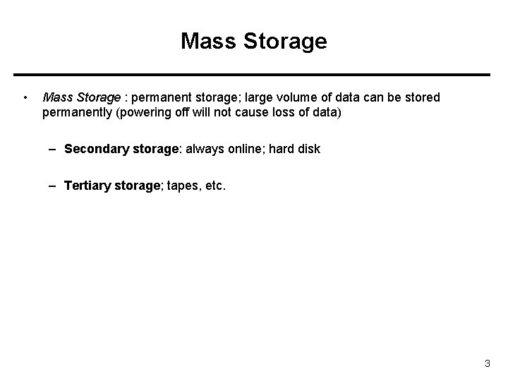 Mass Storage • Mass Storage : permanent storage; large volume of data can be