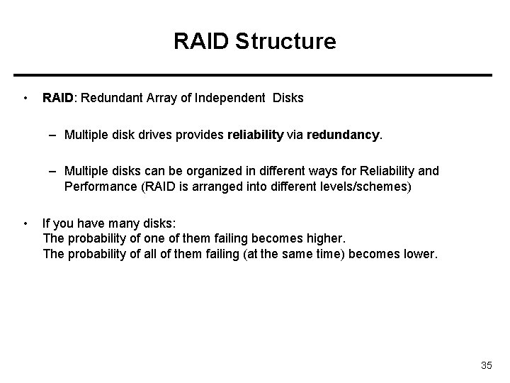 RAID Structure • RAID: Redundant Array of Independent Disks – Multiple disk drives provides