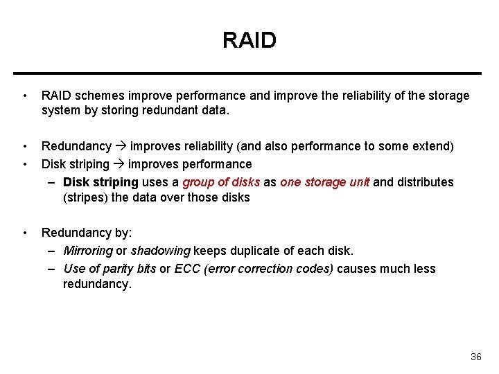 RAID • RAID schemes improve performance and improve the reliability of the storage system
